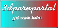3dpornportal streaming 3d porn tube